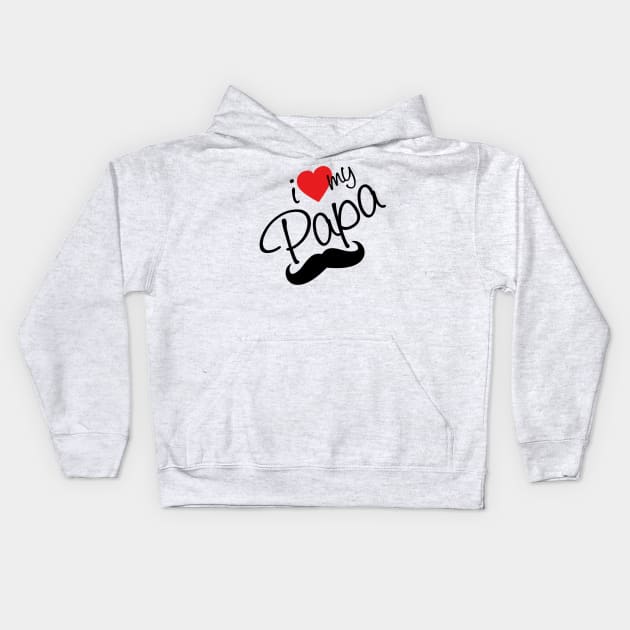 i love my papa Kids Hoodie by This is store